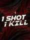 1 Shot 1 Kill