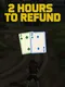2 Hours to Refund