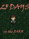 25 Days in the Dark
