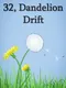 32, Dandelion Drift
