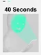 40 Seconds