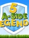 5 A Side Legends