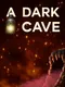 A Dark Cave