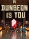 A Dungeon Is You
