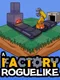 A Factory Roguelike
