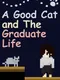 A Good Cat and The Graduate Life