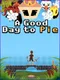 A Good Day to Pie