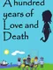 A Hundred Years of Love and Death