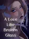 A Love Like Broken Glass