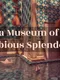 a Museum of Dubious Splendors