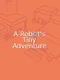 A Robot's Tiny Adventure