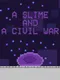 A Slime and a Civil War