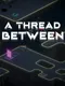 A Thread Between