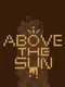 Above the Sun