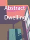Abstract Dwelling