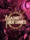 Against Great Darkness