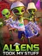 Aliens Took My Stuff
