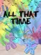 All That Time