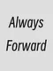 Always Forward