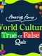 Amazing Facts World Culture True or False Quiz