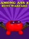 Among Ass 2: Butt Warfare