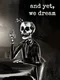 And Yet, We Dream