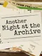 Another Night at the Archive