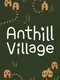 Anthill Village