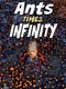 Ants Times Infinity