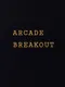Arcade Breakout