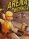 Arena Worker