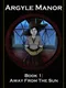 Argyle Manor, Book 1: Away From The Sun
