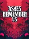 Ashes Remember Us