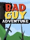 Bad Guy Adventure