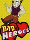 Bad Heroes