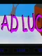 Bad Luck