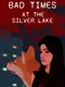 Bad Times at the Silver Lake