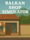 Balkan Shop Simulator