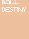 Ball Destiny