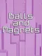 Balls and Magnets