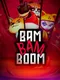 Bam Bam Boom