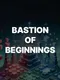 Bastion of Beginnings