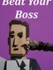Beat Your Boss