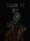 Beneath the Deep