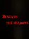 Beneath the shadows