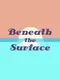 Beneath the Surface
