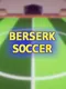 Berserk Soccer