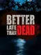 Better Late Than Dead