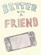 Better With A Friend