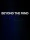 Beyond the Mind